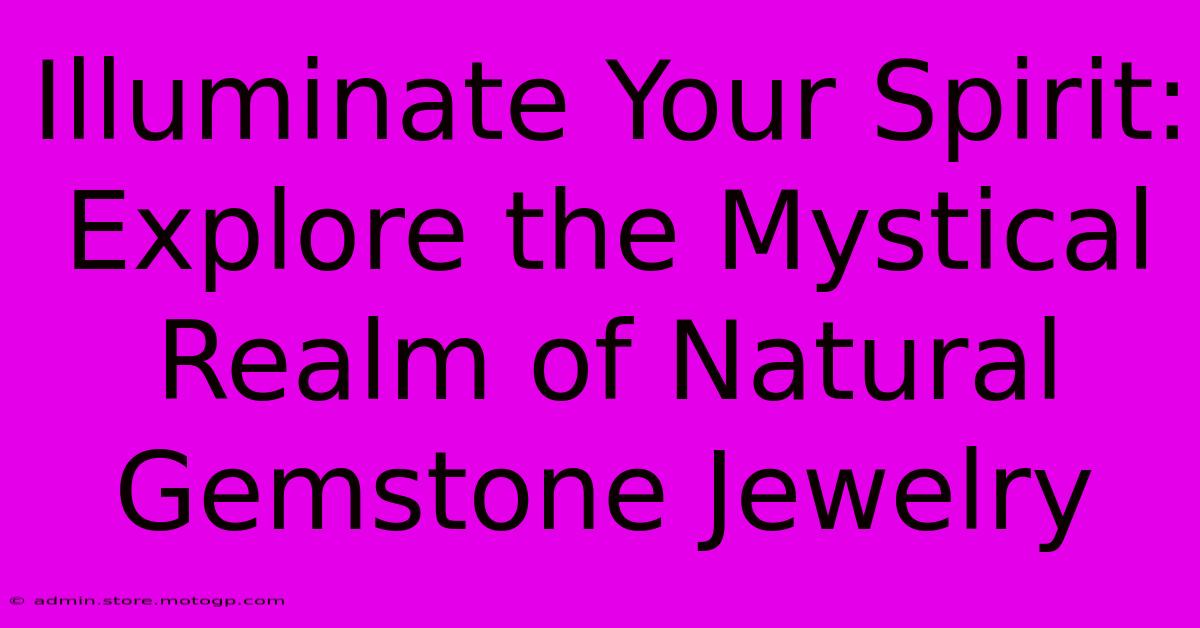 Illuminate Your Spirit: Explore The Mystical Realm Of Natural Gemstone Jewelry