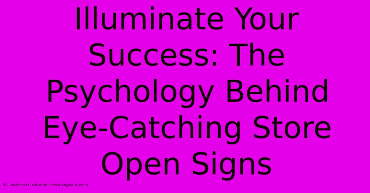 Illuminate Your Success: The Psychology Behind Eye-Catching Store Open Signs