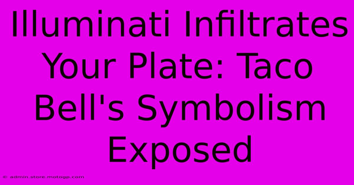 Illuminati Infiltrates Your Plate: Taco Bell's Symbolism Exposed