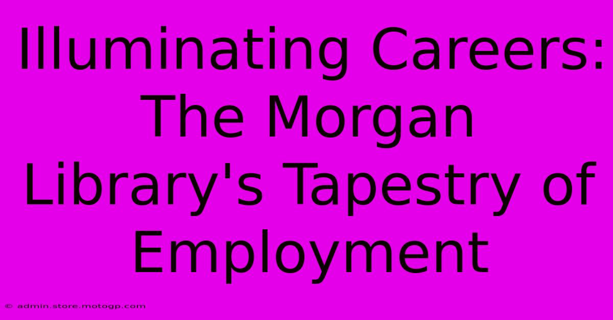 Illuminating Careers: The Morgan Library's Tapestry Of Employment