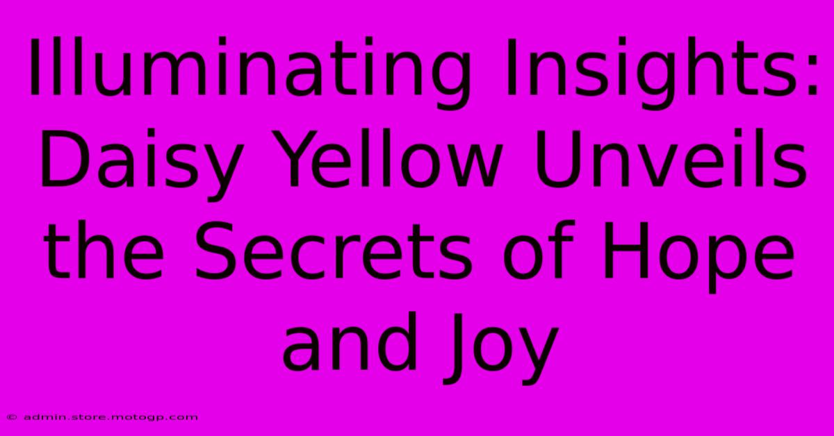 Illuminating Insights: Daisy Yellow Unveils The Secrets Of Hope And Joy