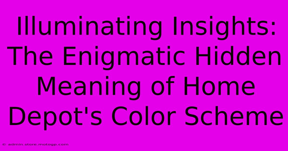 Illuminating Insights: The Enigmatic Hidden Meaning Of Home Depot's Color Scheme