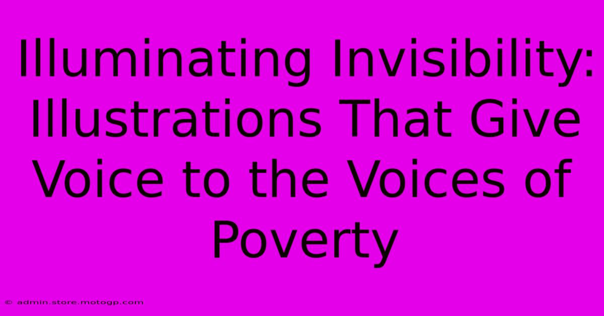 Illuminating Invisibility: Illustrations That Give Voice To The Voices Of Poverty