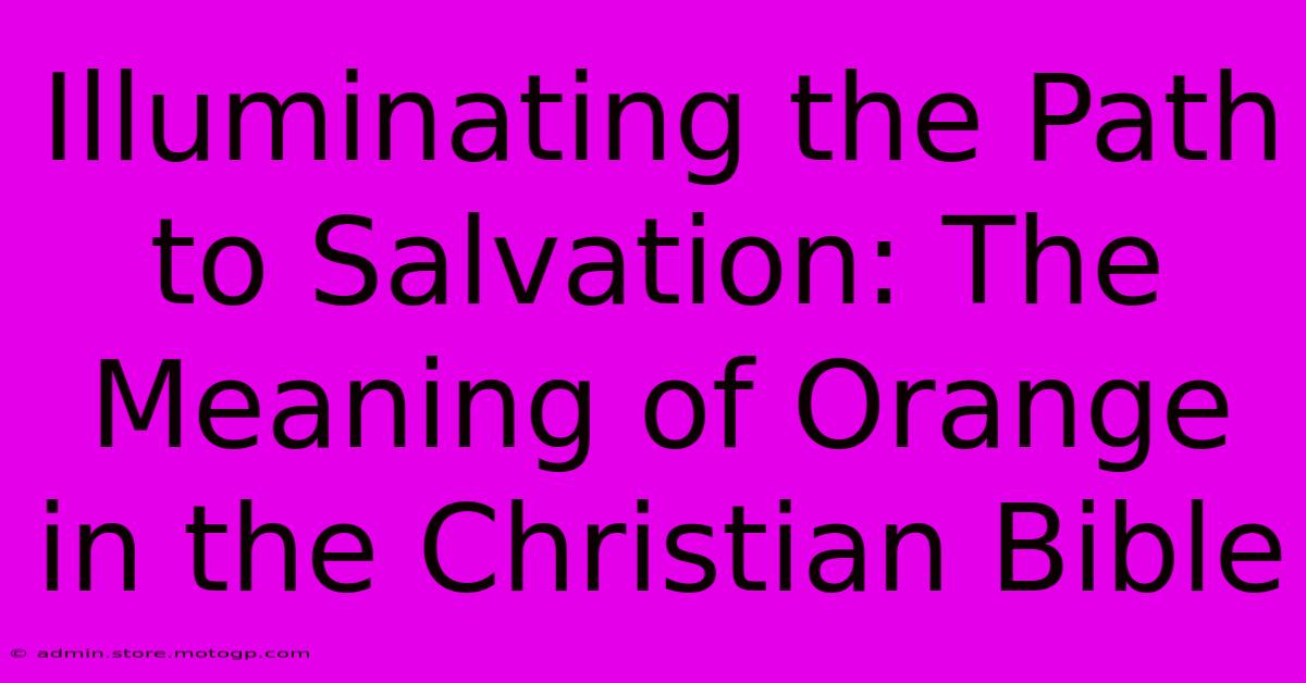 Illuminating The Path To Salvation: The Meaning Of Orange In The Christian Bible