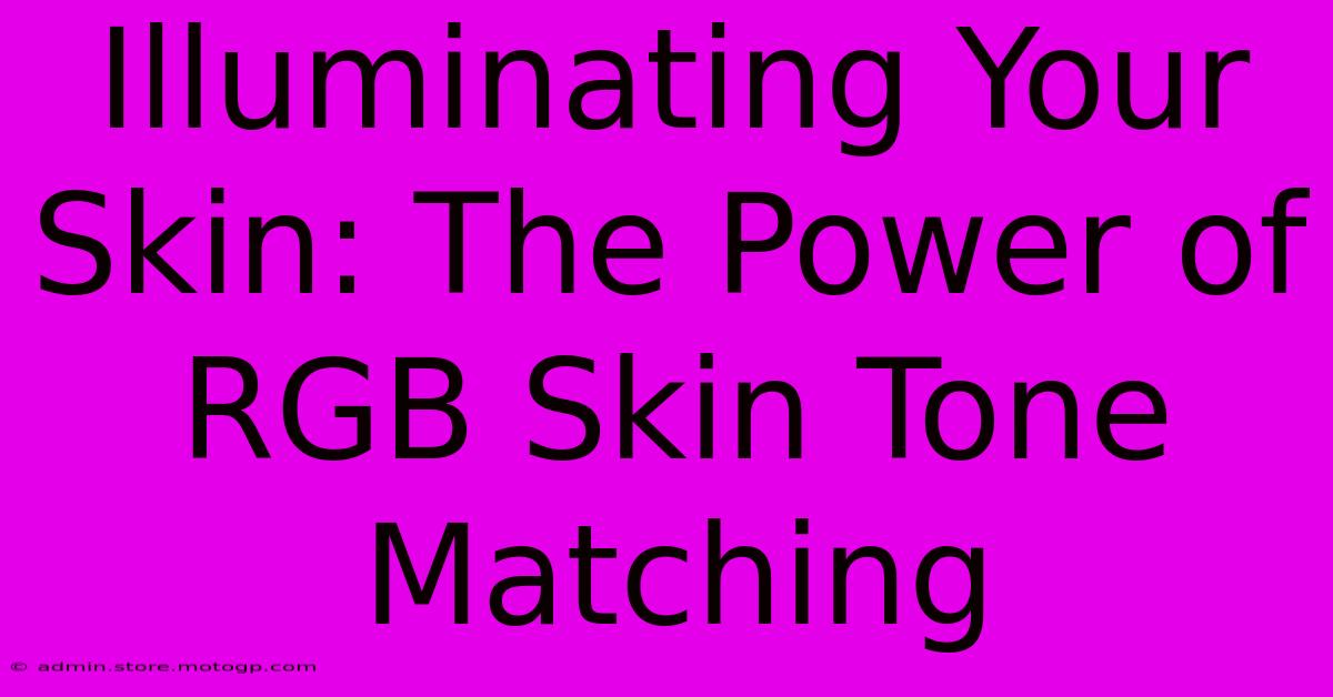 Illuminating Your Skin: The Power Of RGB Skin Tone Matching