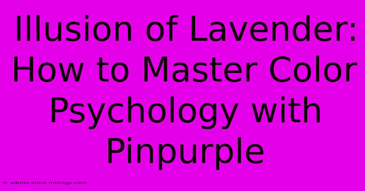 Illusion Of Lavender: How To Master Color Psychology With Pinpurple