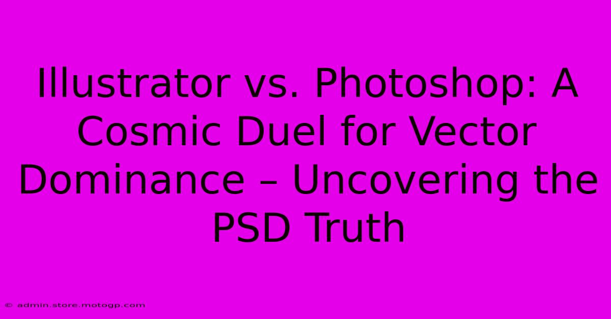 Illustrator Vs. Photoshop: A Cosmic Duel For Vector Dominance – Uncovering The PSD Truth