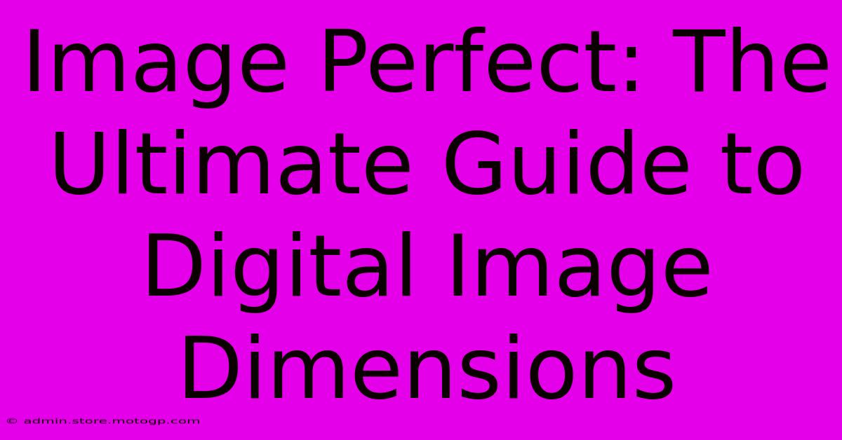 Image Perfect: The Ultimate Guide To Digital Image Dimensions