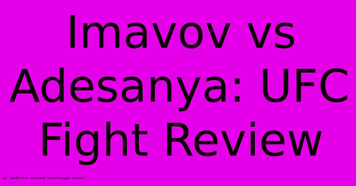 Imavov Vs Adesanya: UFC Fight Review