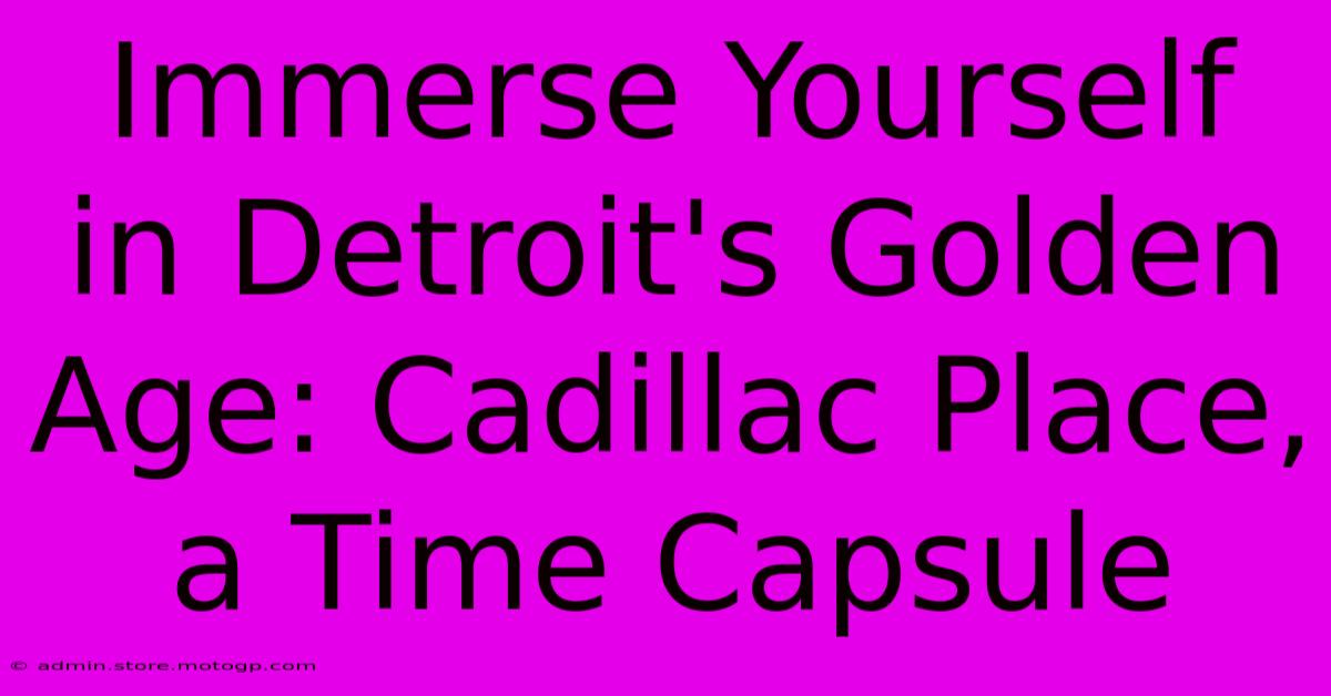 Immerse Yourself In Detroit's Golden Age: Cadillac Place, A Time Capsule