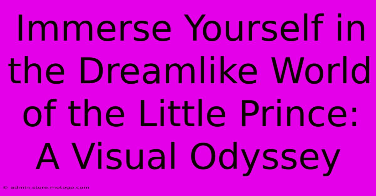 Immerse Yourself In The Dreamlike World Of The Little Prince: A Visual Odyssey