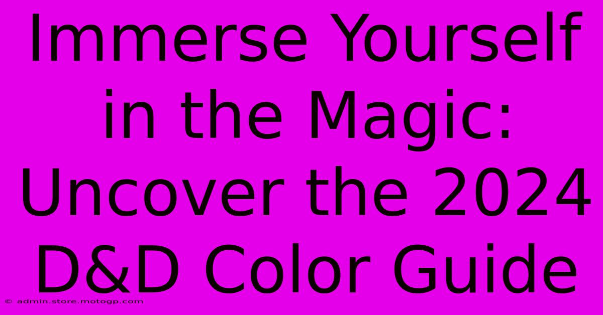 Immerse Yourself In The Magic: Uncover The 2024 D&D Color Guide