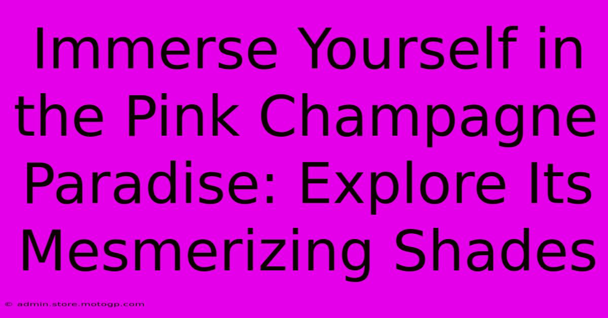 Immerse Yourself In The Pink Champagne Paradise: Explore Its Mesmerizing Shades