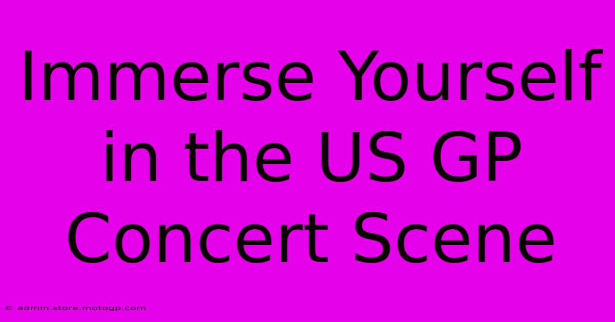 Immerse Yourself In The US GP Concert Scene