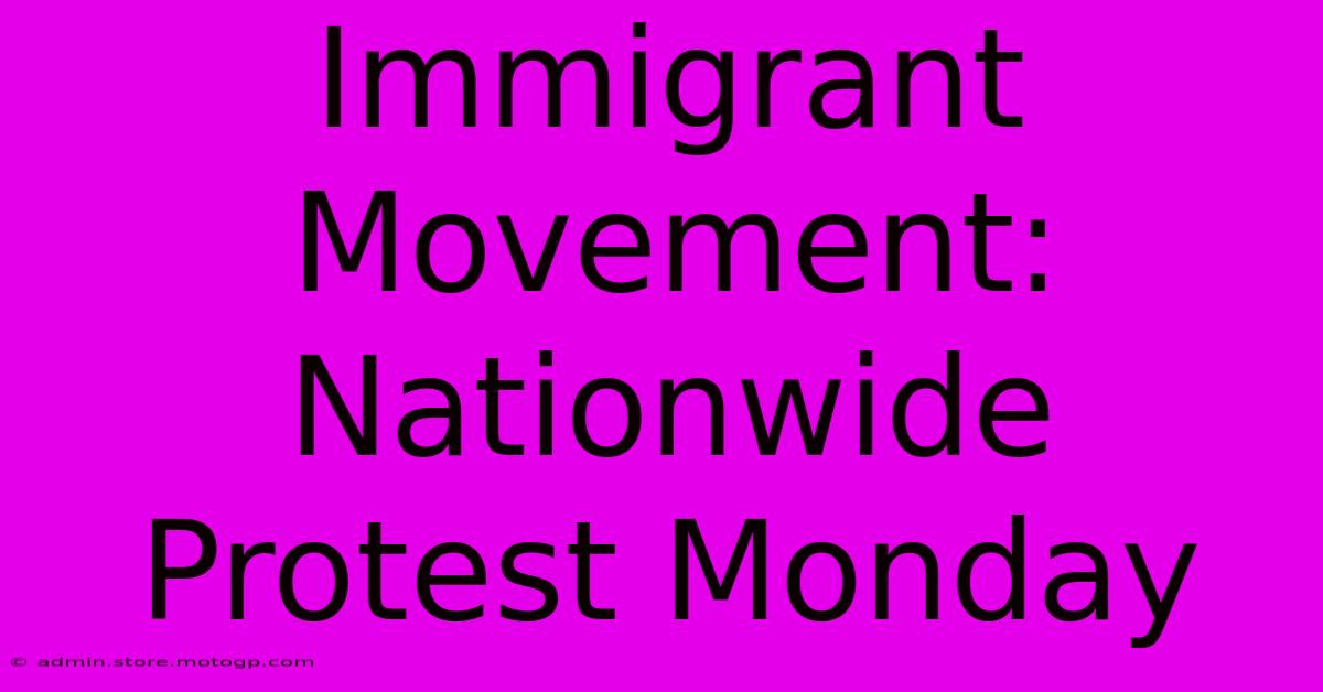 Immigrant Movement: Nationwide Protest Monday