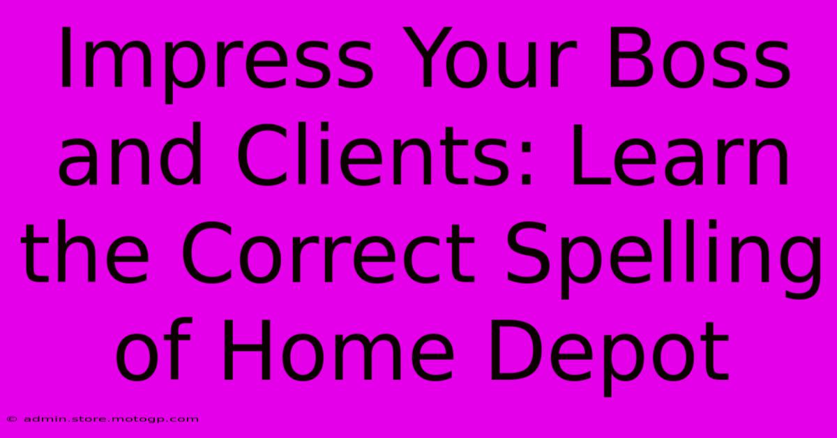 Impress Your Boss And Clients: Learn The Correct Spelling Of Home Depot