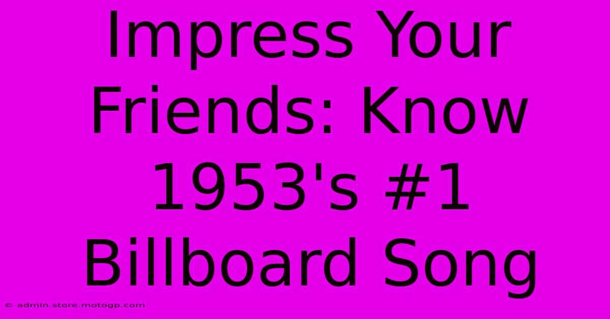 Impress Your Friends: Know 1953's #1 Billboard Song