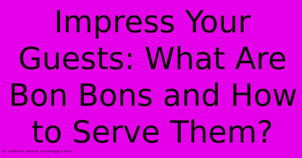 Impress Your Guests: What Are Bon Bons And How To Serve Them?