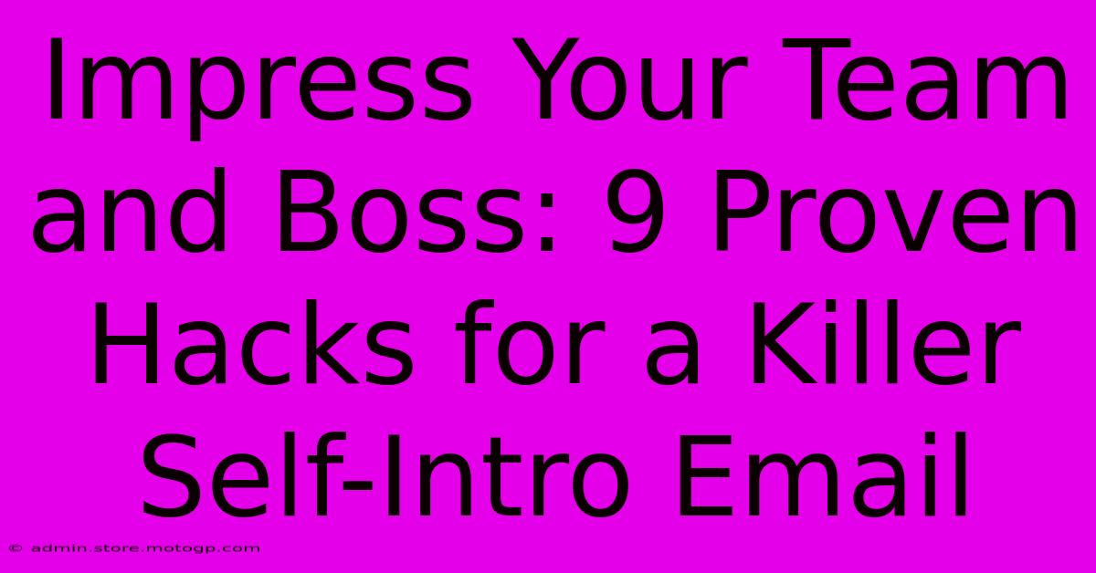 Impress Your Team And Boss: 9 Proven Hacks For A Killer Self-Intro Email