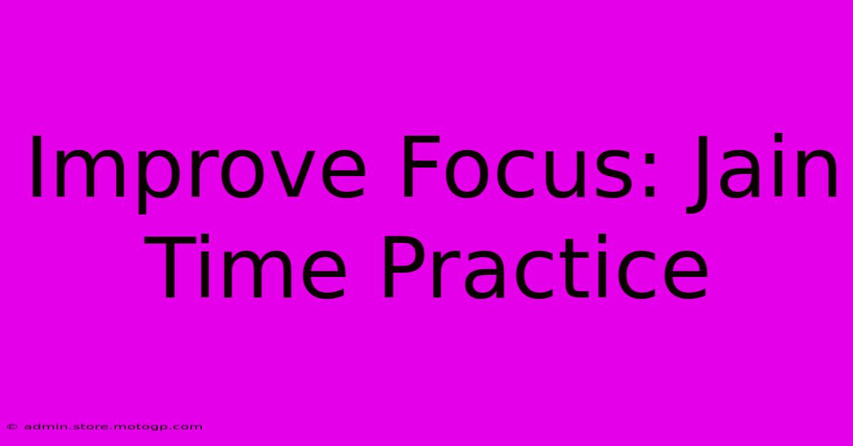 Improve Focus: Jain Time Practice