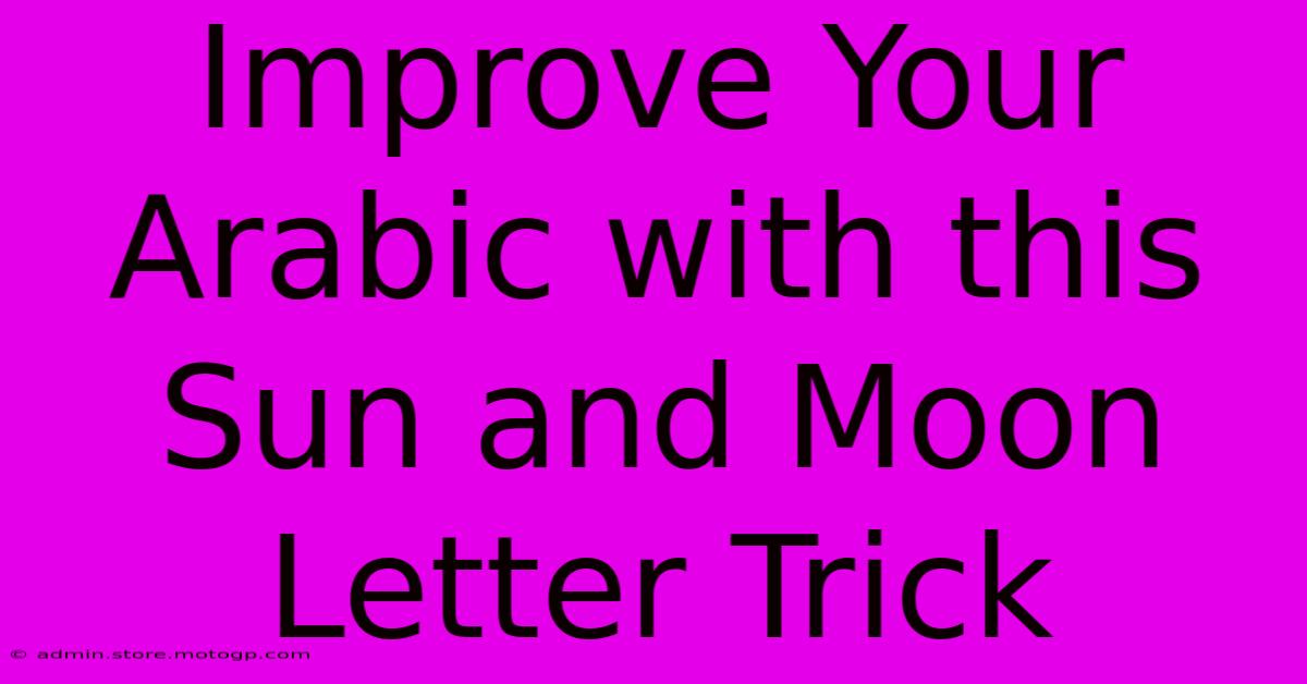 Improve Your Arabic With This Sun And Moon Letter Trick