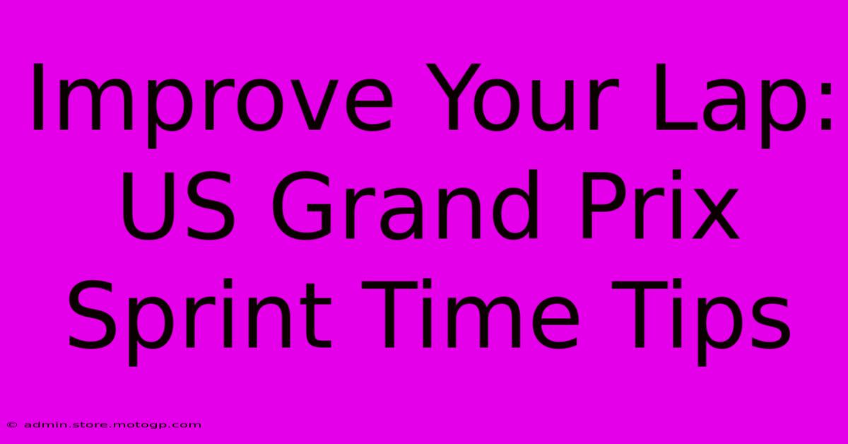 Improve Your Lap: US Grand Prix Sprint Time Tips