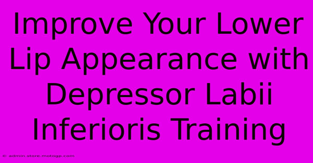 Improve Your Lower Lip Appearance With Depressor Labii Inferioris Training