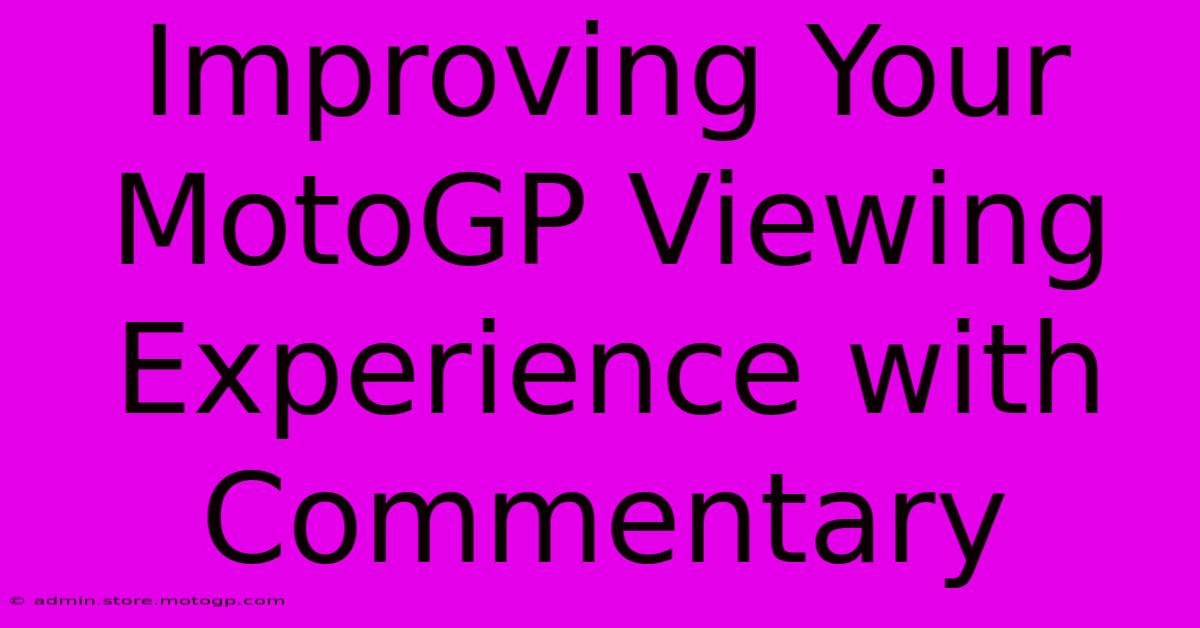 Improving Your MotoGP Viewing Experience With Commentary