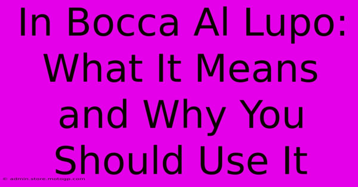 In Bocca Al Lupo: What It Means And Why You Should Use It