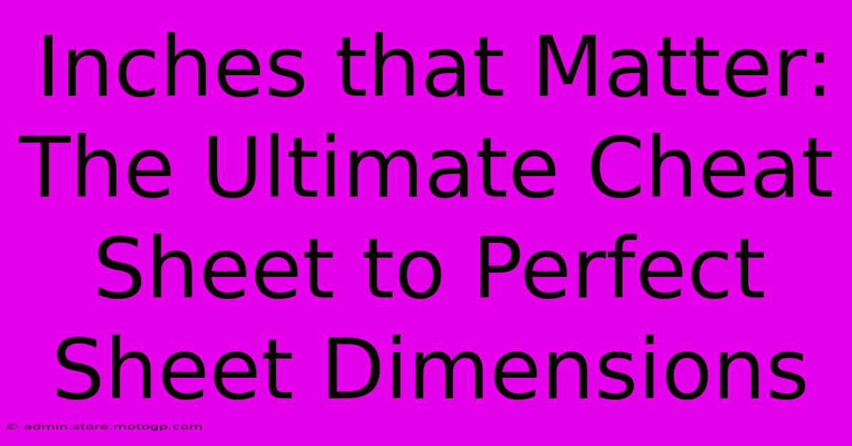 Inches That Matter: The Ultimate Cheat Sheet To Perfect Sheet Dimensions