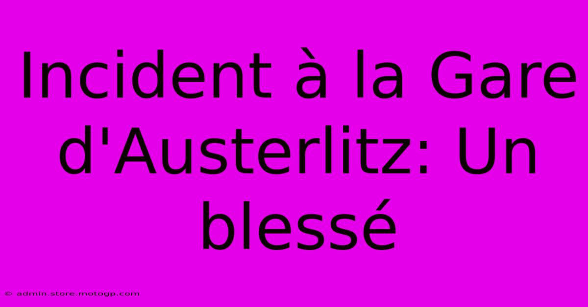 Incident À La Gare D'Austerlitz: Un Blessé