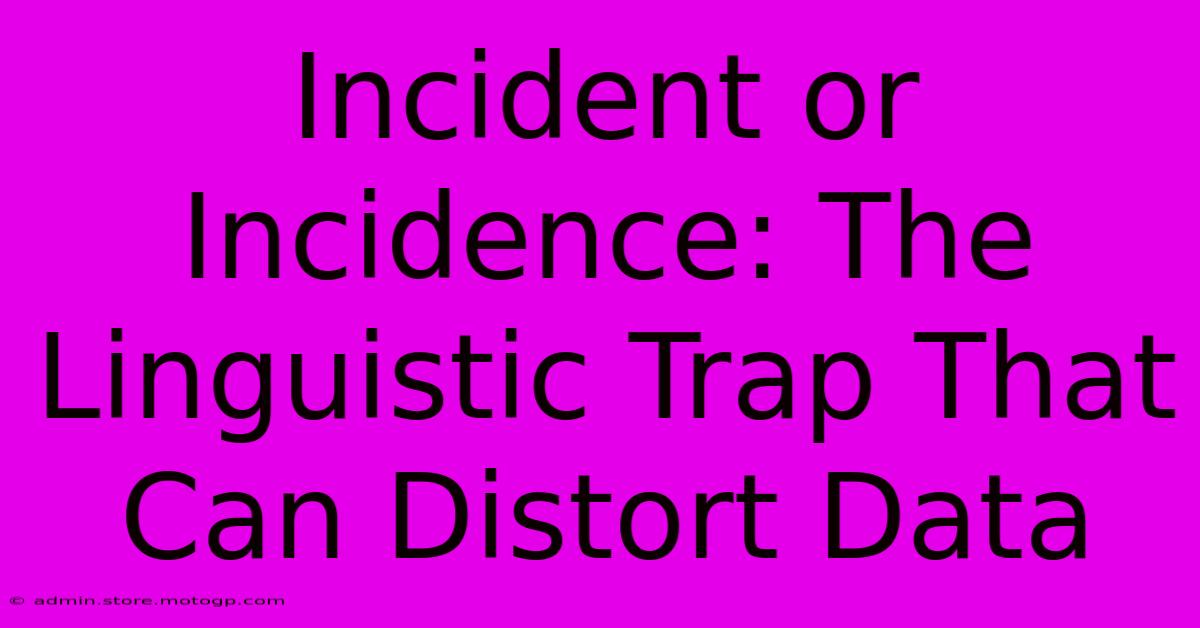 Incident Or Incidence: The Linguistic Trap That Can Distort Data