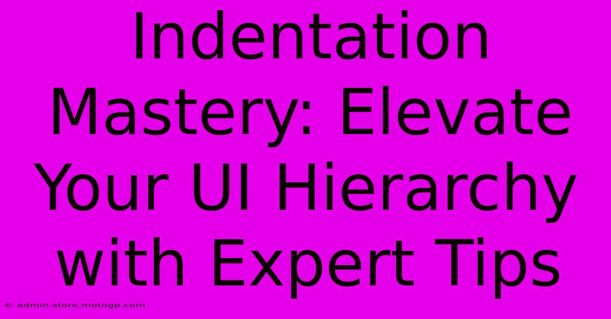 Indentation Mastery: Elevate Your UI Hierarchy With Expert Tips