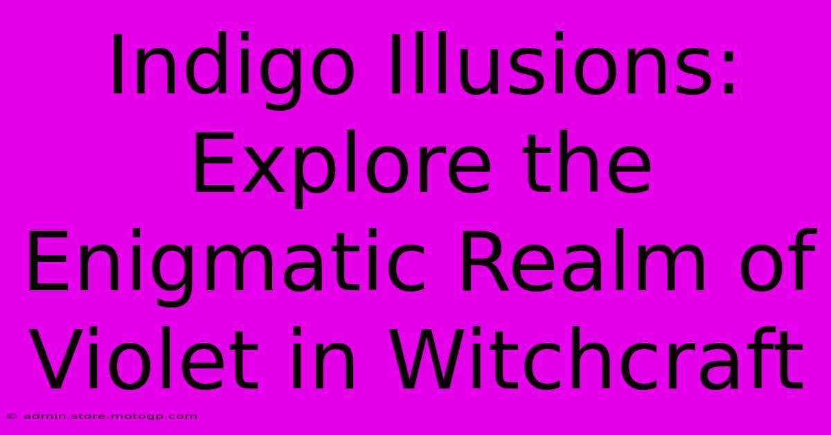 Indigo Illusions: Explore The Enigmatic Realm Of Violet In Witchcraft