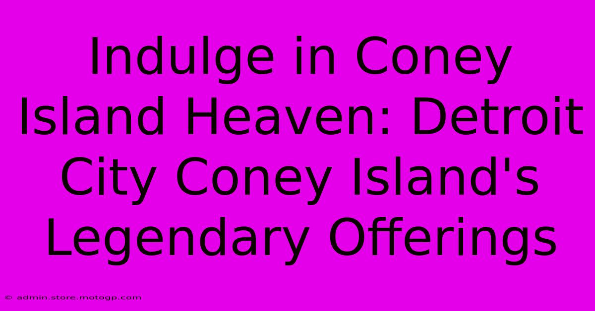 Indulge In Coney Island Heaven: Detroit City Coney Island's Legendary Offerings