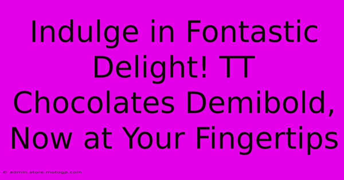 Indulge In Fontastic Delight! TT Chocolates Demibold, Now At Your Fingertips