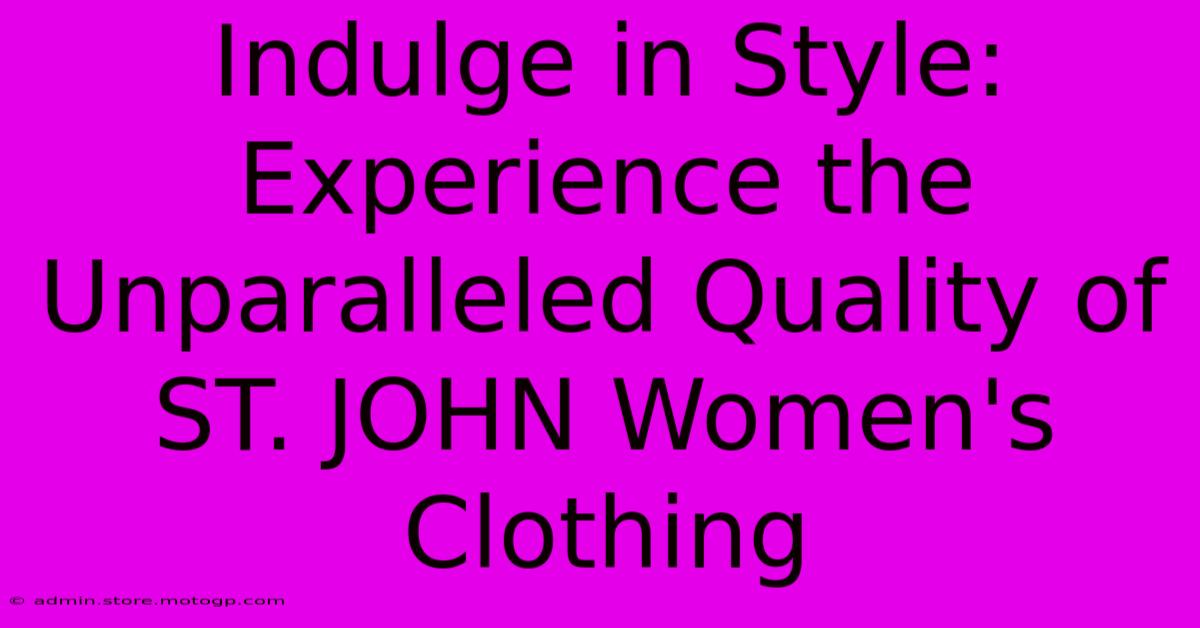 Indulge In Style: Experience The Unparalleled Quality Of ST. JOHN Women's Clothing