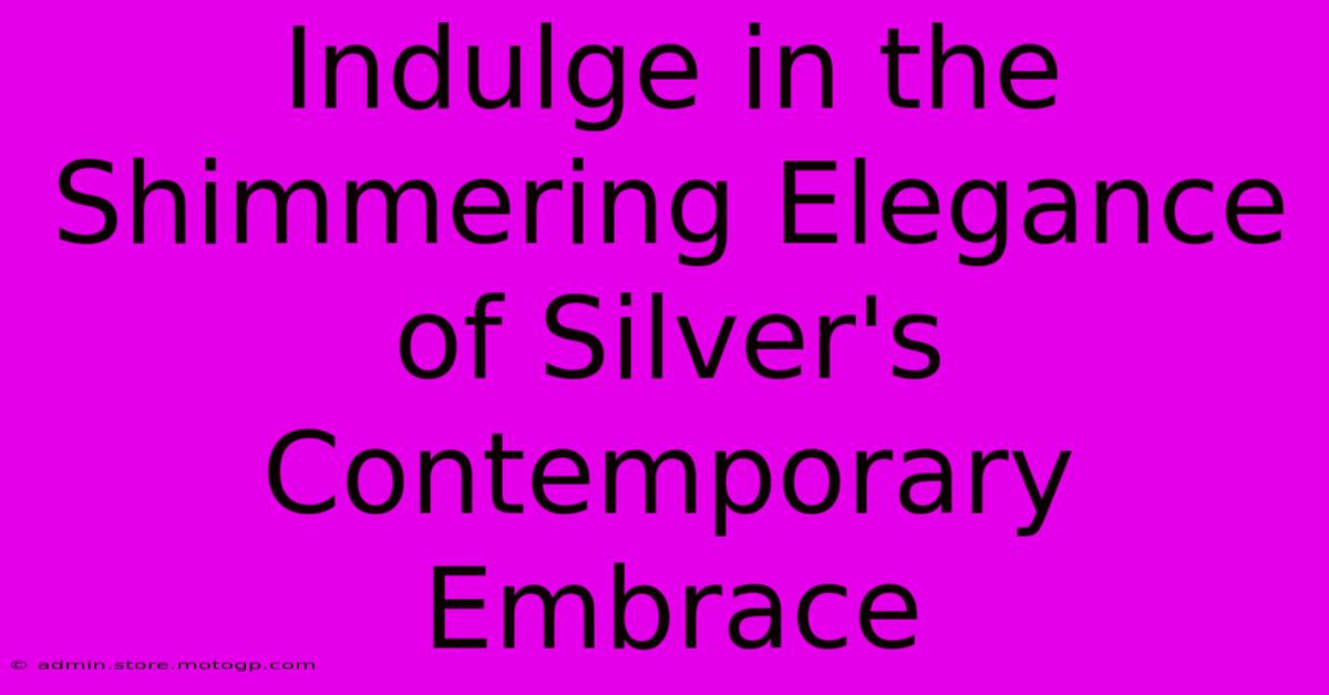 Indulge In The Shimmering Elegance Of Silver's Contemporary Embrace