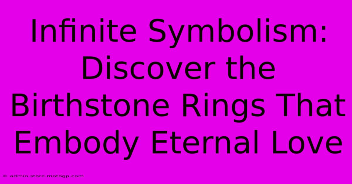 Infinite Symbolism: Discover The Birthstone Rings That Embody Eternal Love