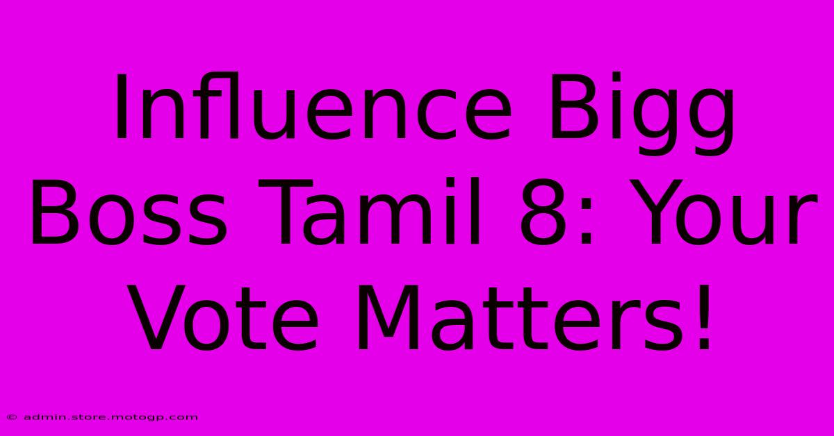 Influence Bigg Boss Tamil 8: Your Vote Matters!