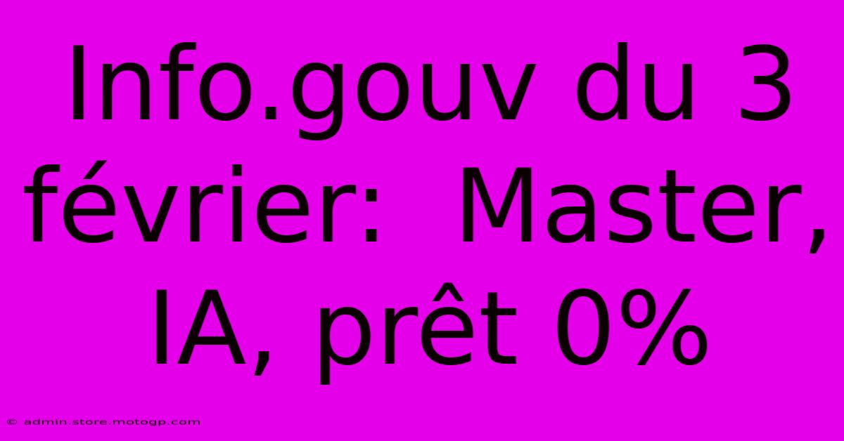 Info.gouv Du 3 Février:  Master, IA, Prêt 0%