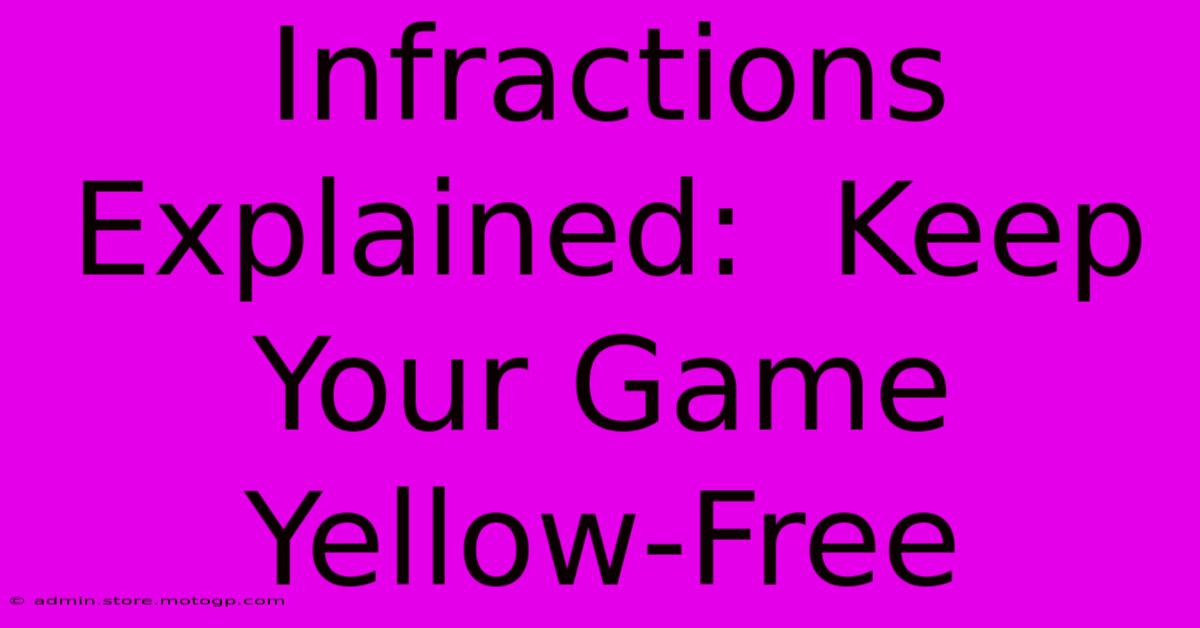 Infractions Explained:  Keep Your Game Yellow-Free