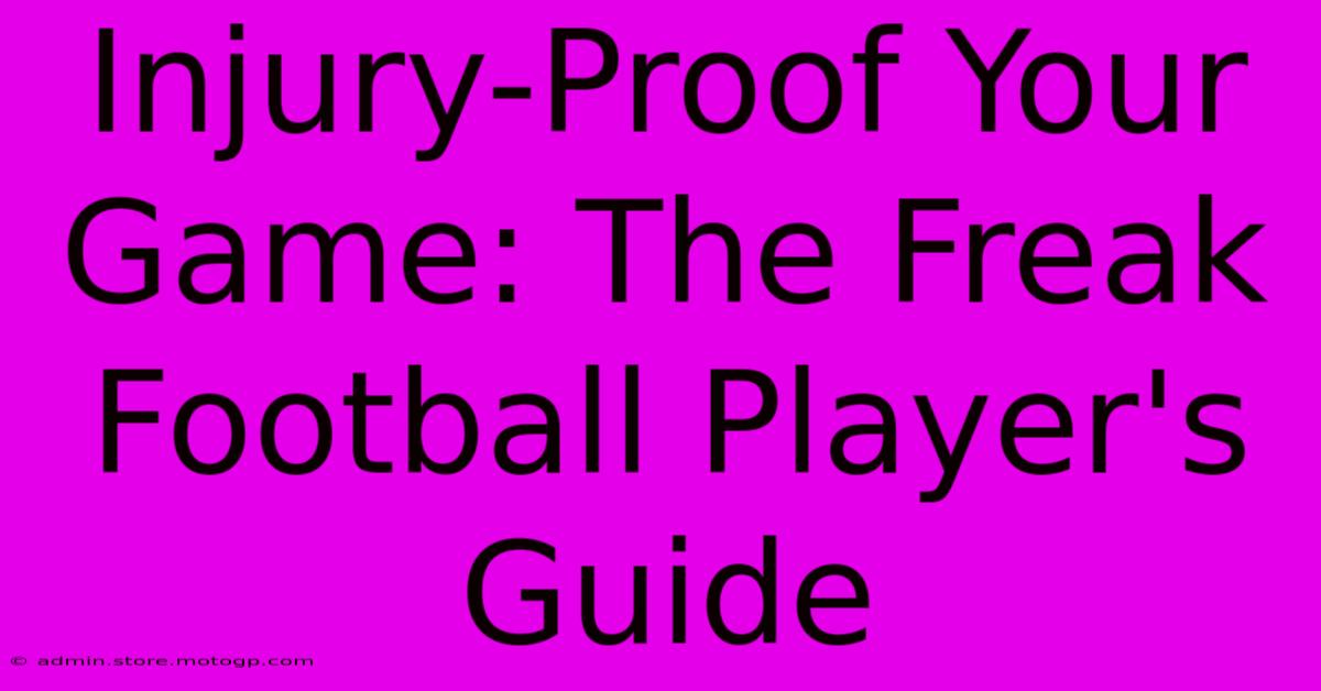 Injury-Proof Your Game: The Freak Football Player's Guide