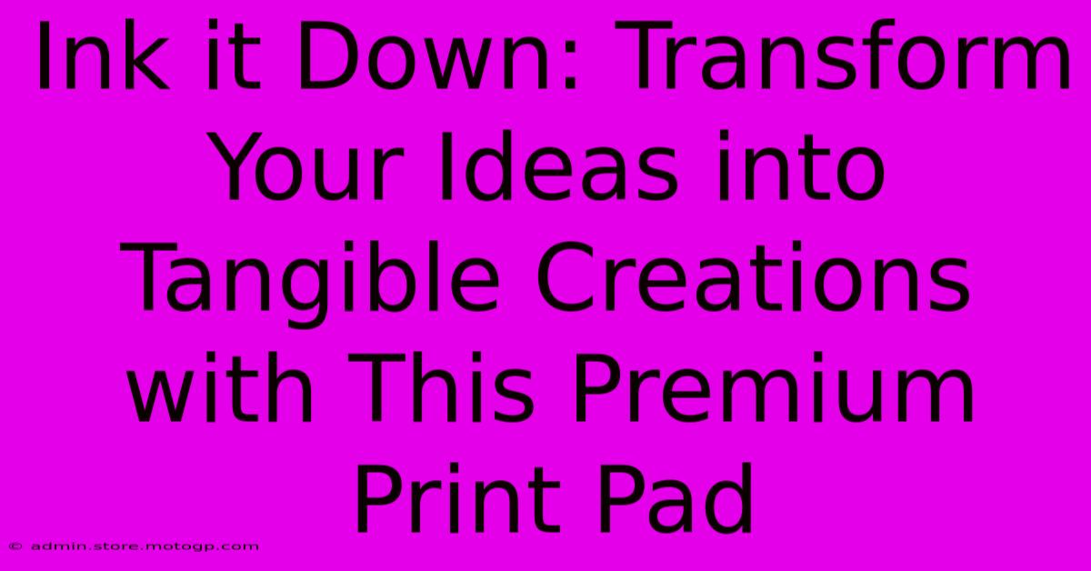 Ink It Down: Transform Your Ideas Into Tangible Creations With This Premium Print Pad