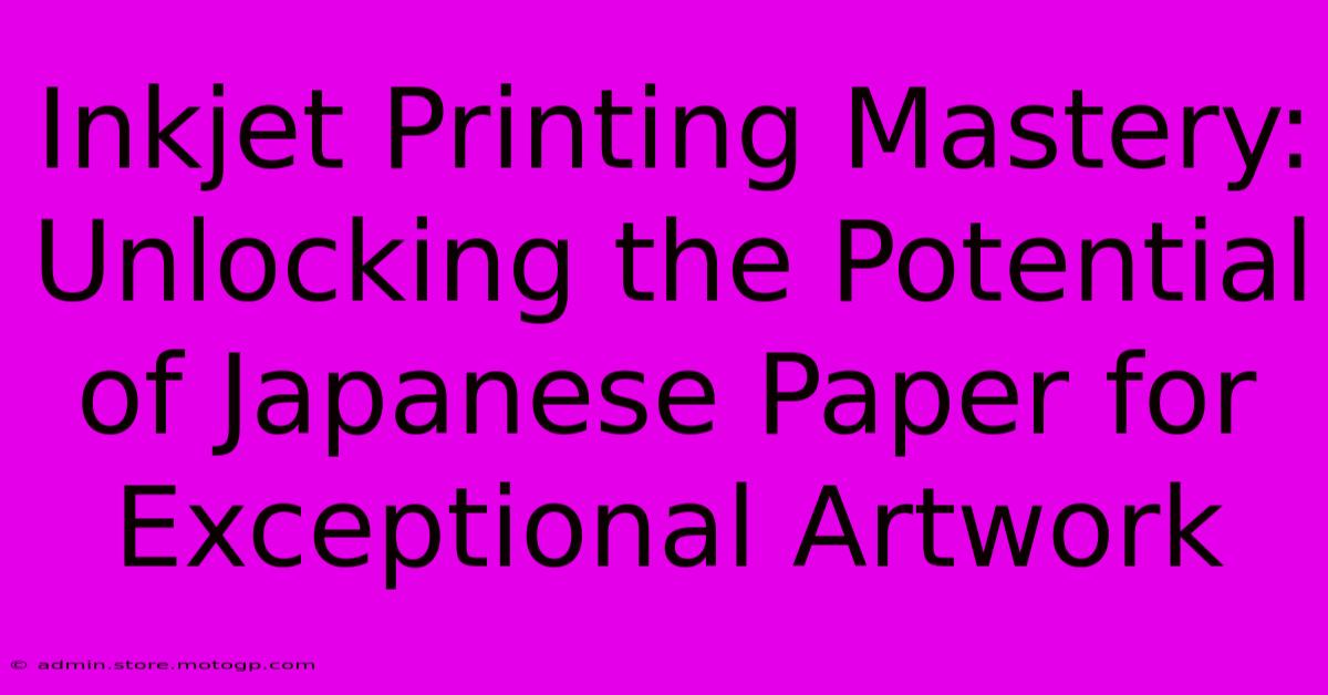 Inkjet Printing Mastery: Unlocking The Potential Of Japanese Paper For Exceptional Artwork