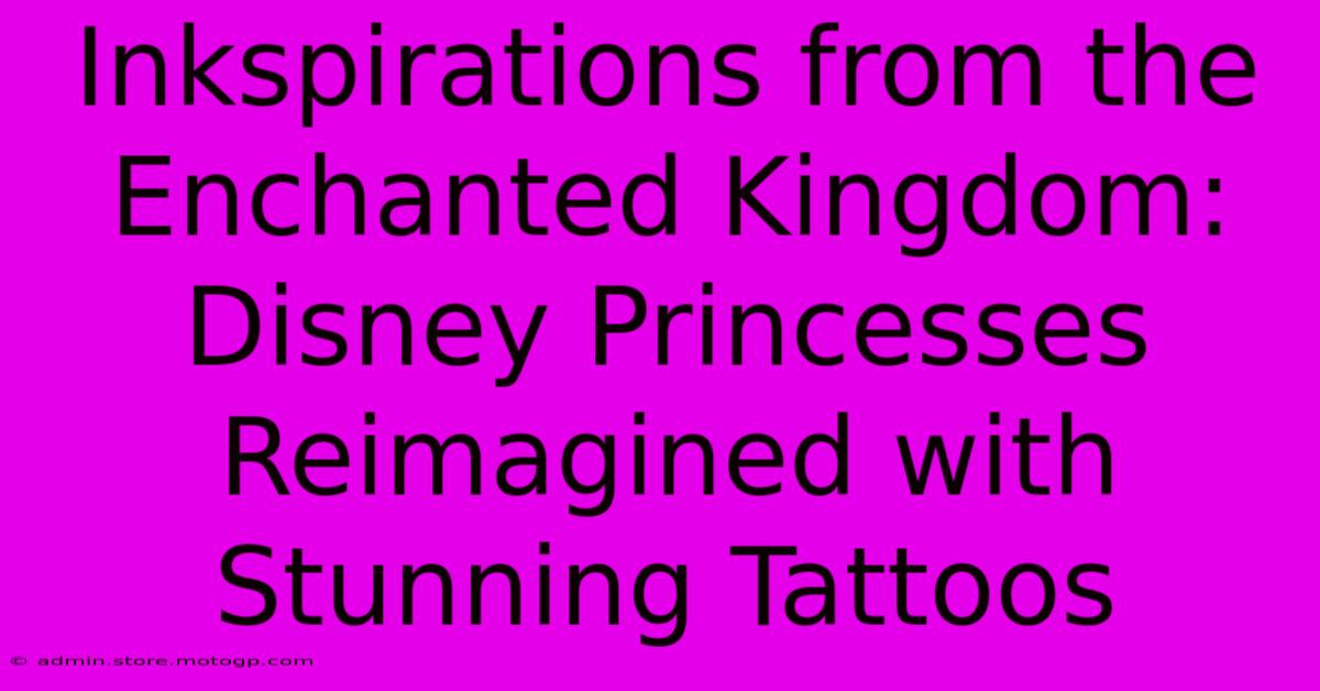 Inkspirations From The Enchanted Kingdom: Disney Princesses Reimagined With Stunning Tattoos