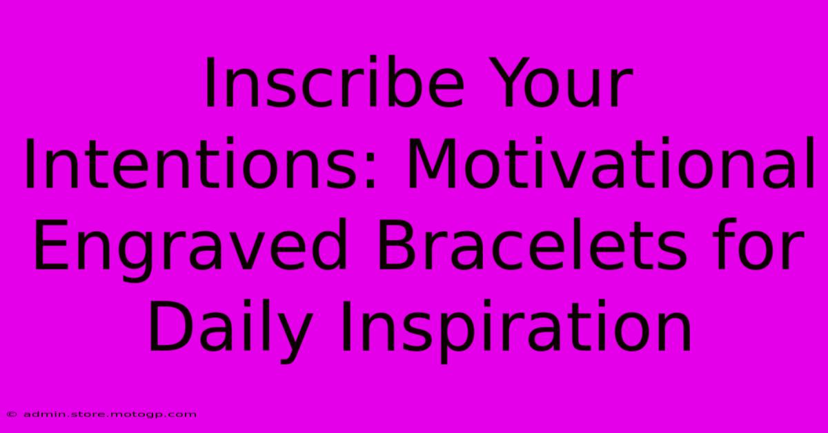 Inscribe Your Intentions: Motivational Engraved Bracelets For Daily Inspiration