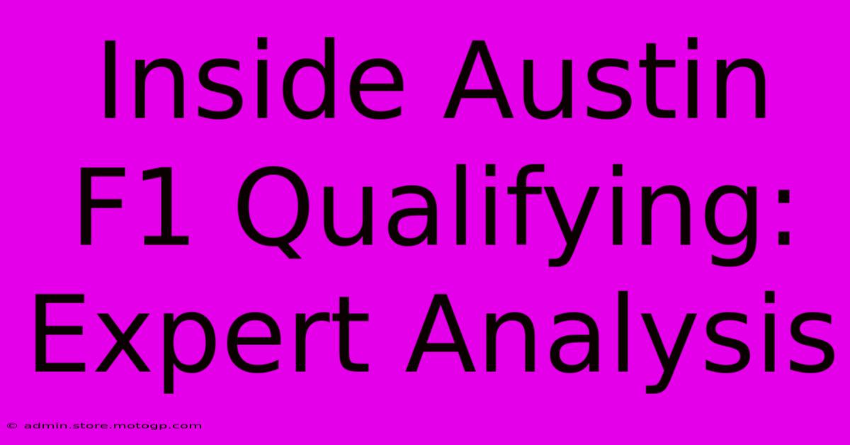 Inside Austin F1 Qualifying: Expert Analysis