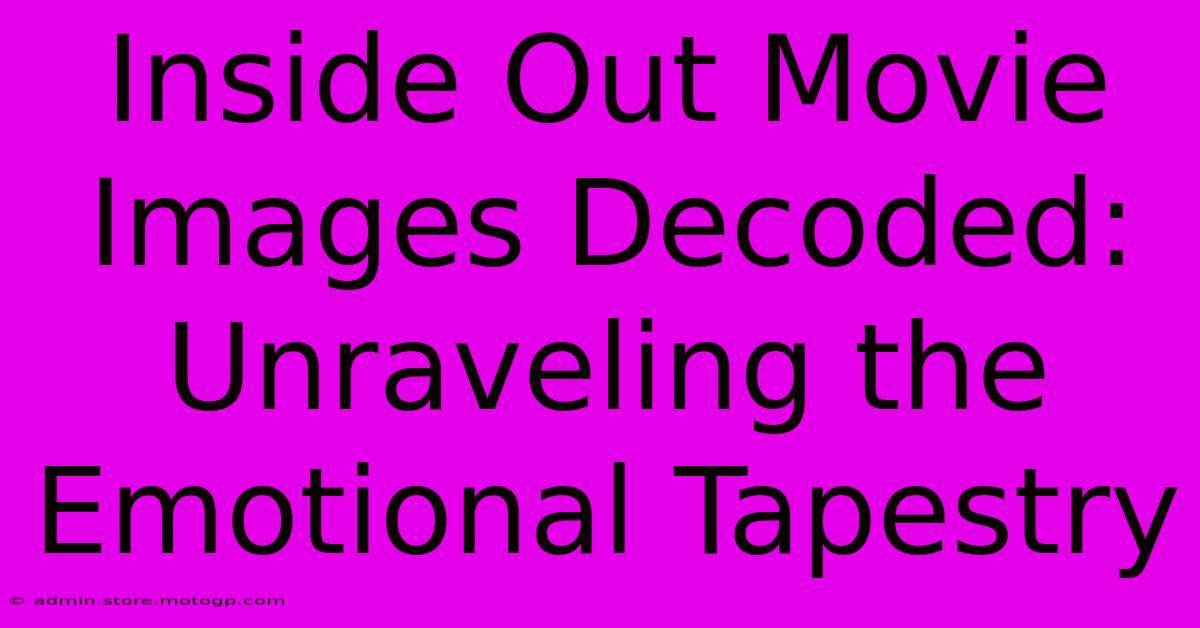 Inside Out Movie Images Decoded: Unraveling The Emotional Tapestry