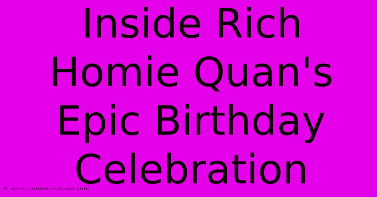 Inside Rich Homie Quan's Epic Birthday Celebration